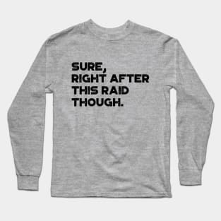 Sure Right After This Raid Though Funny Long Sleeve T-Shirt